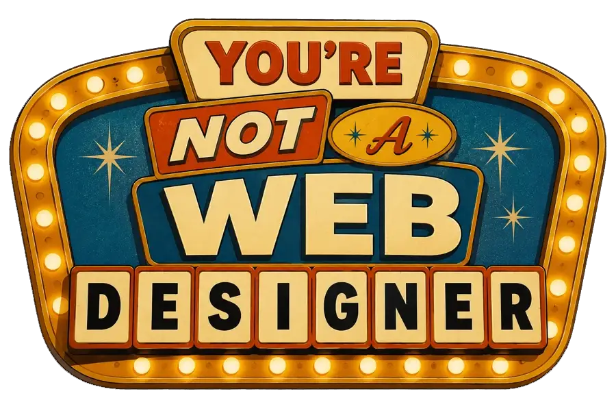 You're Not A Web Designer